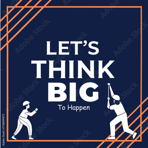 Let's think big to happen motivational quote with people illustration graphic