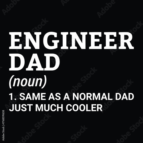 Funny 'Engineer Dad Definition' quote. 'Same As A Normal Dad Just Much Cooler' t-shirt design for fathers.
