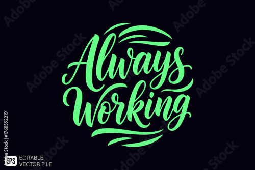 Always Working Motivational Quote Green Glow on Dark Background.