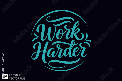 Work Harder Motivational Quote Hand Lettering Typography Design.