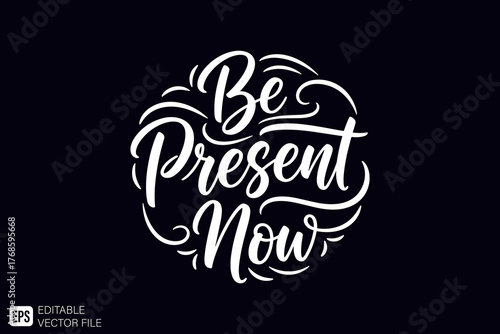 Be Present Now inspirational quote in elegant white script lette