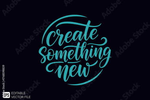 Create Something New Inspiring Calligraphy Lettering Design.