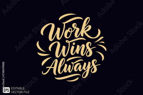 Work Wins Always inspirational quote in golden elegant script le