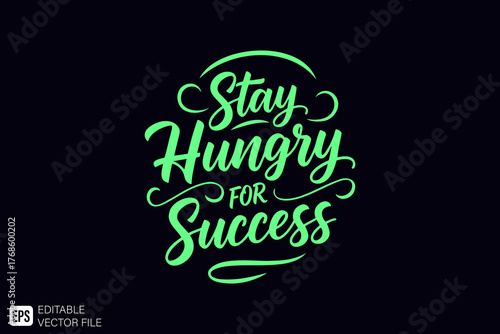 Stay Hungry for Success Motivational Quote Calligraphy Design.