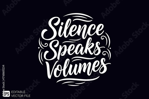 Silence Speaks Volumes Inspirational Quote Typography Design.