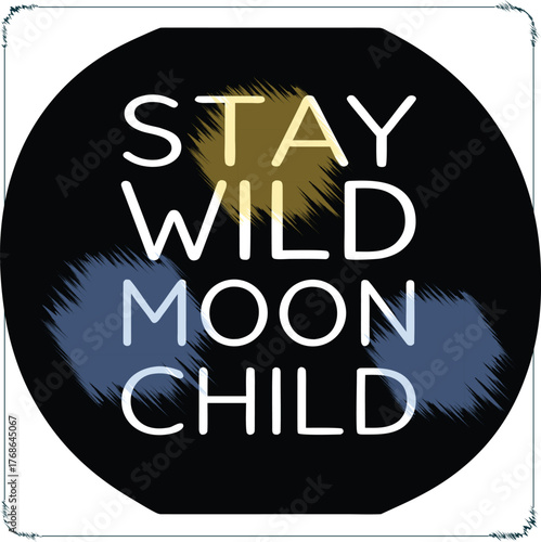 Inspirational Graphic Art Design Featuring the Phrase Stay Wild Moon Child On A Black Circular Background Ideal For Print On Demand Products
