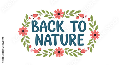 A heartwarming illustration featuring the phrase 'Back to Nature' in a friendly blue font, surrounded by a charming wreath of pink flowers and green leaves.