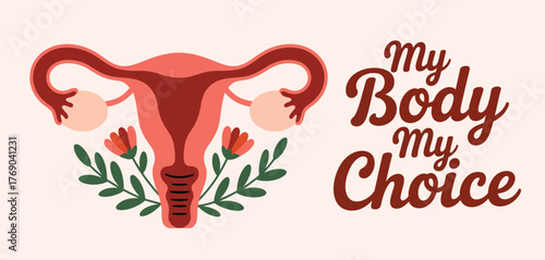 My body my choice uterus illustration with flowers and text