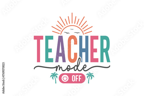 Teacher mode off text with sun and palm trees T Shirt Design
