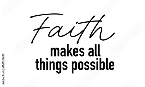 Faith makes all things possible. Biblical Phrase, Christian typography for banner, poster, photo overlay, apparel design
