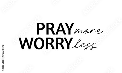 Pray More Worry Less. Biblical Phrase, Christian typography for banner, poster, photo overlay, apparel design