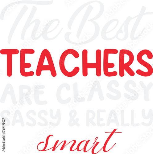 The Best Teachers are Classy Sassy and Really Smart