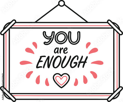 Inspirational Message "You Are Enough" Displayed on a Framed Sign with Heart and Splashes