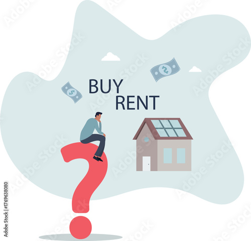 House buy or rent, making decision for owning property and real estate, long term debt or mortgage, investment or lifestyle choice concept.life and employment of people.
