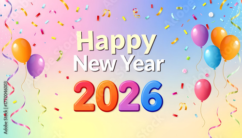Happy New Year 2026 background with pastel rainbow colors, balloons, confetti, and festive celebration design.
