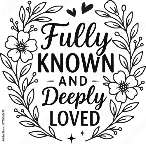 fully known and deeply loved - Christian Faith Quote, Christian Verse shirt, Biblical inspiration quote, faith symbol design
