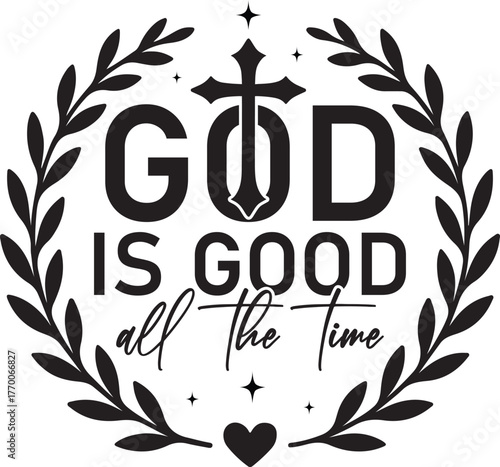 god is good all the time - Christian Faith Quote, Christian Verse t-shirt, Biblical inspiration quote, faith symbol design
