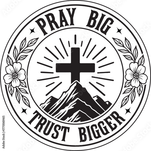  pray big trust bigger clipart - Christian Faith Quote, Christian Verse t-shirt, Biblical inspiration quote, faith symbol design
