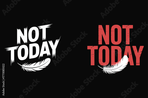 Not Today text with feather graphic in white and red on black Keywords: not today, text