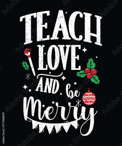 Teach love and be merry graphic design.