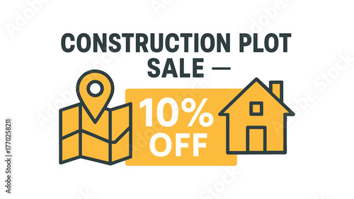 Flat vector banner design text CONSTRUCTION PLOT SALE 10% OFF supporting icons of map pin and house and gray palette isolated on white marketing approved bright palette with balanced