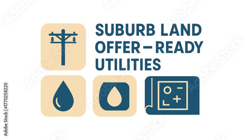 Flat vector banner design text SUBURB LAND OFFER READY UTILITIES supporting icons of electric pole water drop and plan beige and blue tones isolated on white marketing approved bright