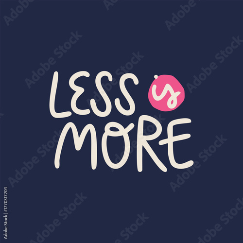 Less Is More lettering. Cute motivational affirmation phrase in handwriting brush pen style. Whimsical positive kind reminder for postcards, stickers or t-shirt print.