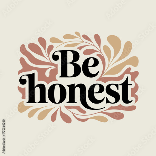 Motivational typography 'be honest' inscribed within delicate organic floral abstract frame for inspirational art and design projects vector