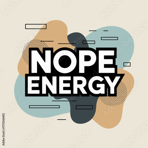 Nope energy text graphic abstract shapes bold typography positive affirmation modern design concept for expressing personal boundaries vector
