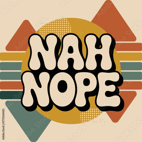 Retro 70s style 'nah nope' text design with geometric shapes and muted earth tones for vintage apparel and decor vector