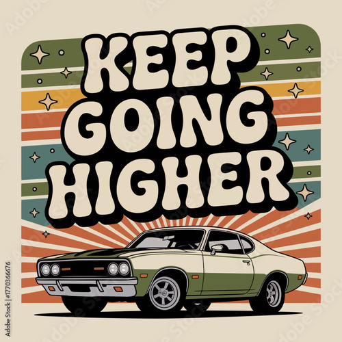 Retro keep going higher typography with vintage car and groovy background for motivational design projects vector