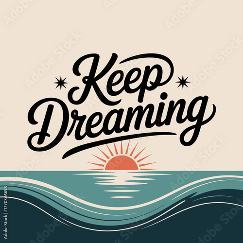 Inspiring keep dreaming quote typography with sunrise over ocean waves decorative poster design for motivational use vector