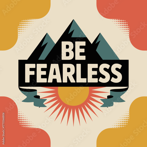 Be fearless mountains sun retro pattern motivational poster for inspiring adventure and personal growth vector
