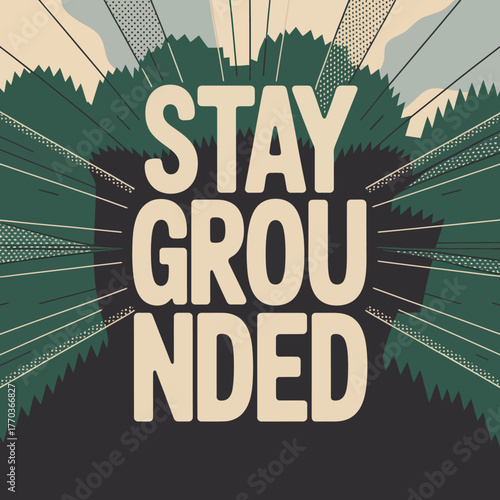 Stay grounded inspirational typography poster design with nature silhouette and sunburst effect for motivation and positive affirmations vector
