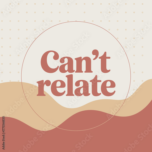 Expressing disconnection with a minimalist design featuring 'can't relate' text and abstract wavy shapes representing separation and difference vector
