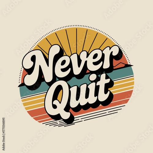 Retro never quit motivational typography with sunburst rays and colorful stripes vintage design vector