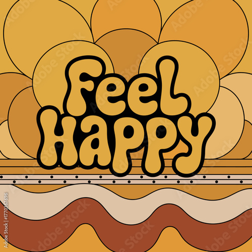 Retro groovy feel happy text design vibrant psychedelic 70s style with organic shapes and warm earthy tones promoting positivity vector