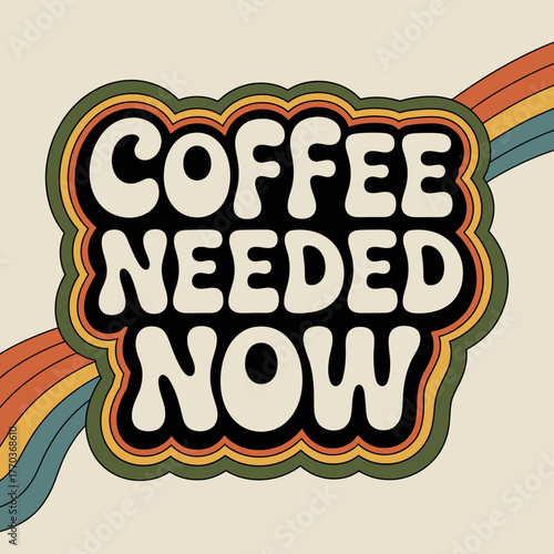 Retro coffee needed now text art with psychedelic rainbow swirls and groovy font style vector