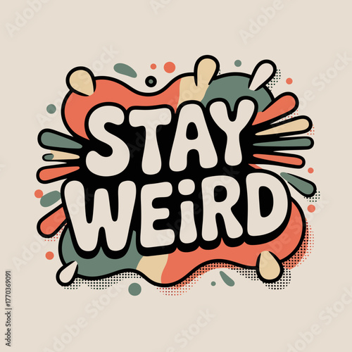 Stay weird typography sticker design with abstract colorful splatter and retro style elements for creative expression vector