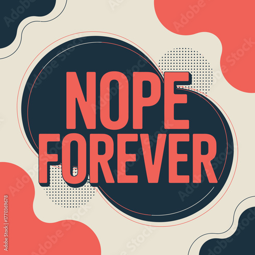 Bold 'nope forever' text design with retro abstract shapes and halftone pattern for modern graphic art posters and social media content vector