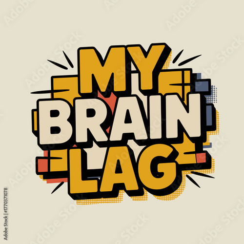 Humorous my brain lag text design sticker graphic concept showing a funny message for everyday frustration and cognitive overload with bold typography vector