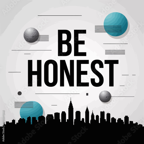 Inspirational quote poster design featuring the bold phrase be honest above a stylized cityscape silhouette with abstract spheres and lines. vector