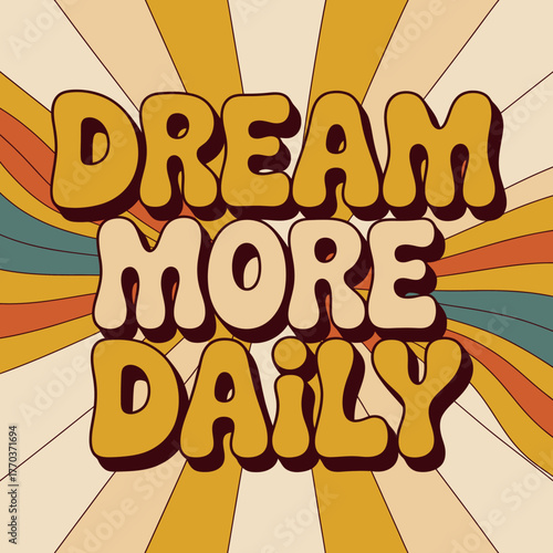 Retro groovy "dream more daily" text art with psychedelic sunburst background for positive affirmations and vintage vibes vector