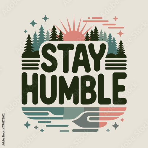 Stay humble inspirational typography with nature landscape and sunrise design poster for lifestyle and motivation vector
