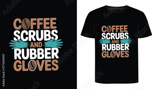 Coffee Scrubs And Rubber Gloves T Shirt Design