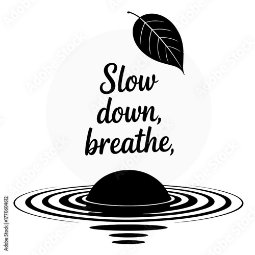 Black and white illustration of leaf and water ripples with text Slow down breathe vector
