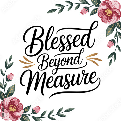 Blessed Beyond Measure Floral Calligraphy Quote Design lettering saying