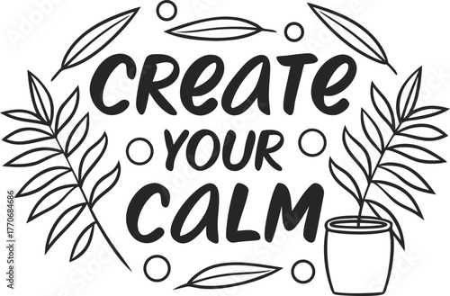 Create Your Calm: Inspiring Typography with Botanical Elements and a Potted Plant