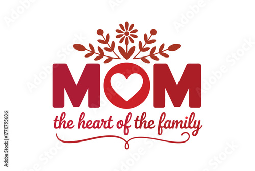 Mom is the heart of the family with a floral design above.