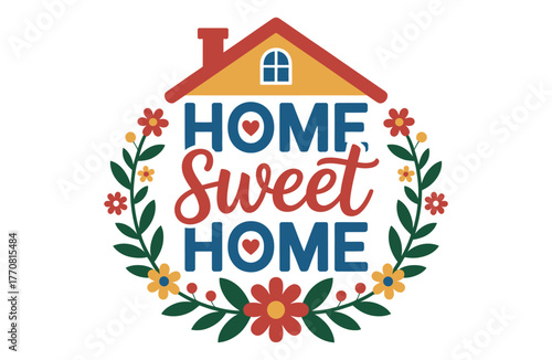 Home sweet home text with floral wreath and house graphic